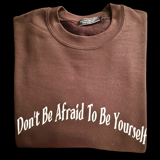 Don’t be Afraid to Be Yourself Crewneck